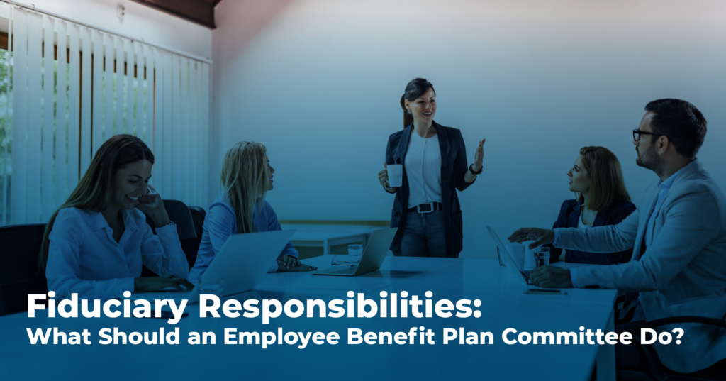 Fiduciary Responsibilities What Should An Employee Benefit Plan Committee Do Shrm Atlanta Blog